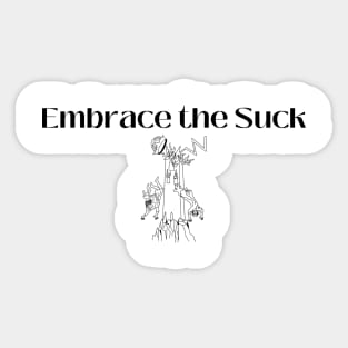 Embrace the Suck Sticker